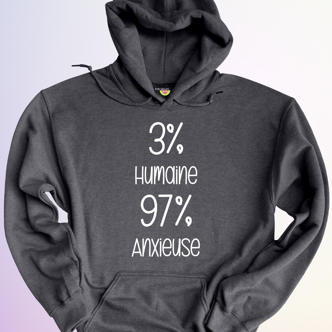 HOODIE / 3% HUMAINE 97% ANXIEUSE