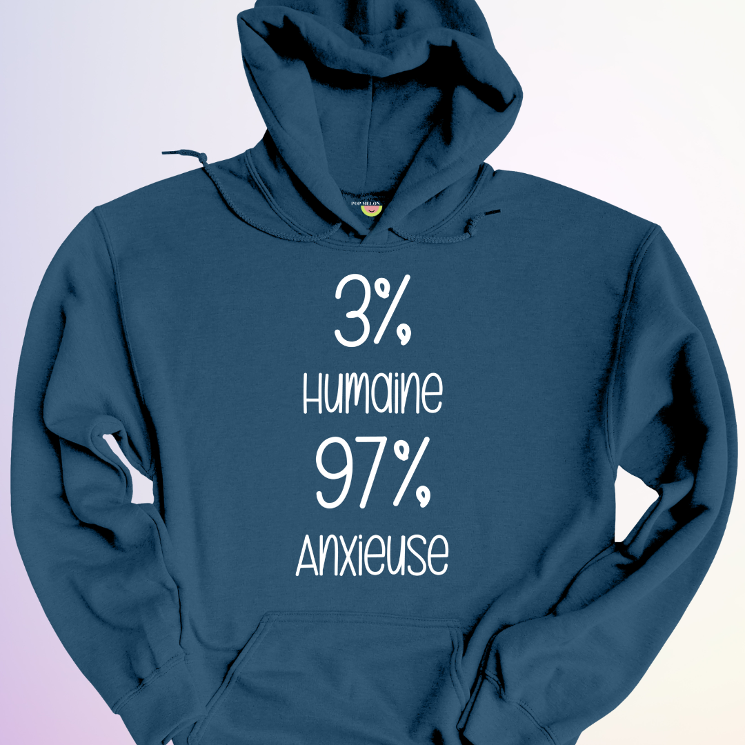 HOODIE / 3% HUMAINE 97% ANXIEUSE