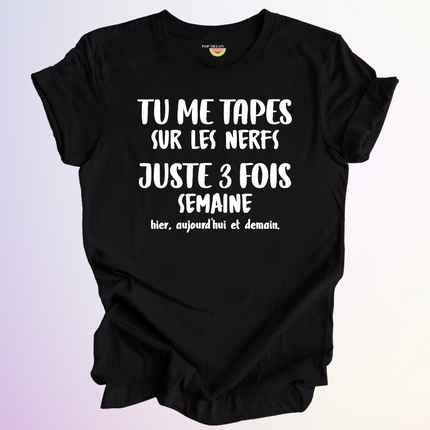 T-SHIRT / TU ME TAPES SUR LES NERFS