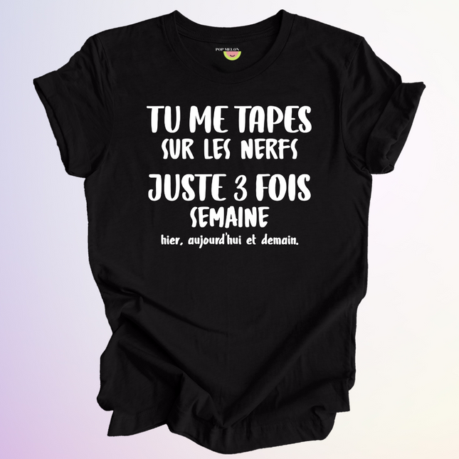T-SHIRT / TU ME TAPES SUR LES NERFS