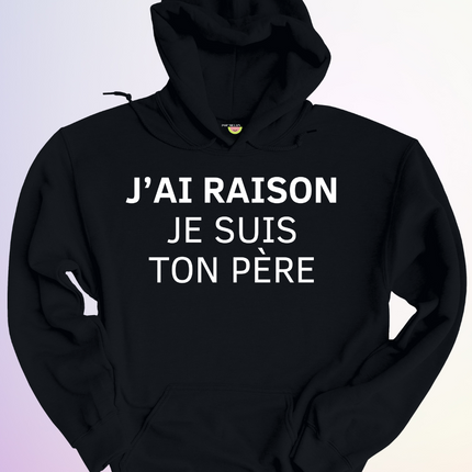 HOODIE / J'AI RAISON JE SUIS TON PERE
