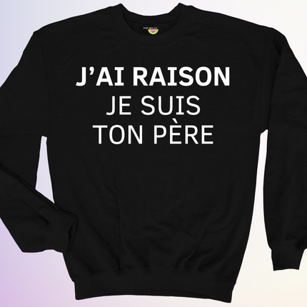 CREWNECK / J'AI RAISON JE SUIS TON PERE