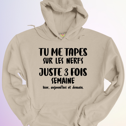 HOODIE / TU ME TAPES SUR LES NERFS