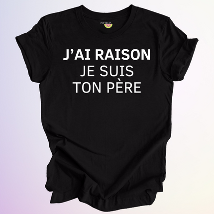 T-SHIRT / J'AI RAISON JE SUIS TON PERE