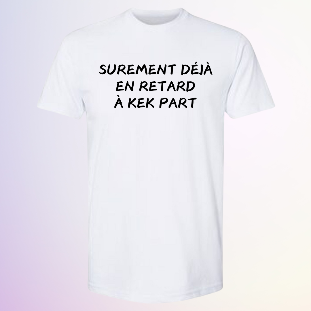 T-SHIRT / EN RETARD KEK PART