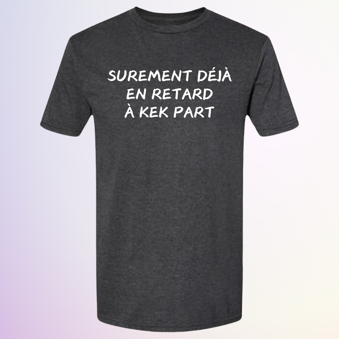 T-SHIRT / EN RETARD KEK PART