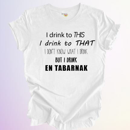 T-SHIRT / I DRINK TO THIS