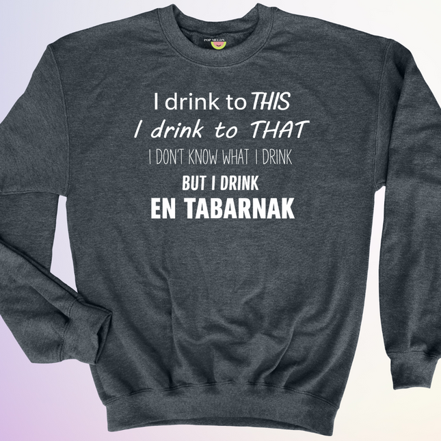 CREWNECK / I DRINK TO THIS