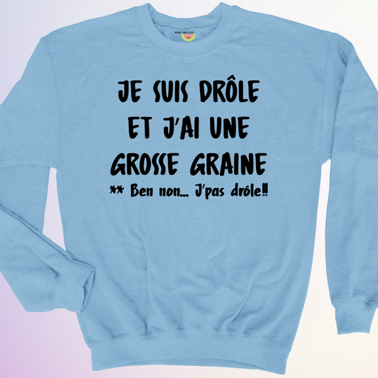 CREWNECK / J'AI UNE GROSSE GRAINE