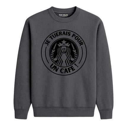 CREWNECK / JE TUERAIS POUR UN CAFE