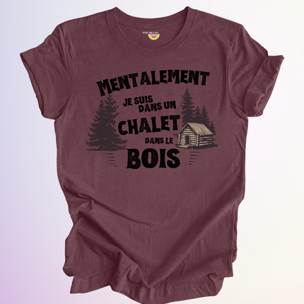 T-SHIRT / MENTALEMENT DANS UN CHALET