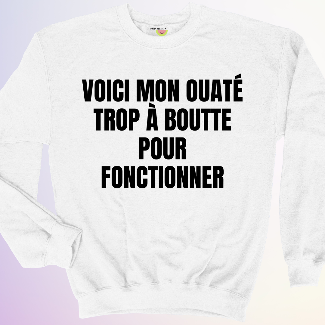 CREWNECK / OUATÉ TROP À BOUTTE