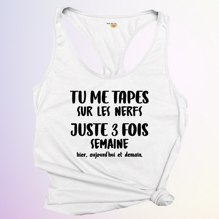 CAMISOLE / TU ME TAPES SUR LES NERFS