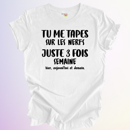 T-SHIRT / TU ME TAPES SUR LES NERFS