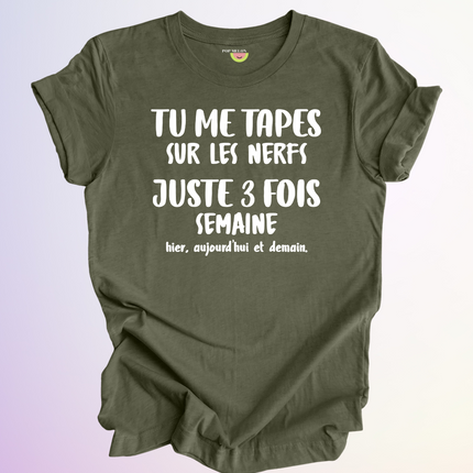 T-SHIRT / TU ME TAPES SUR LES NERFS