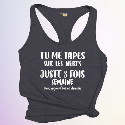 CAMISOLE / TU ME TAPES SUR LES NERFS