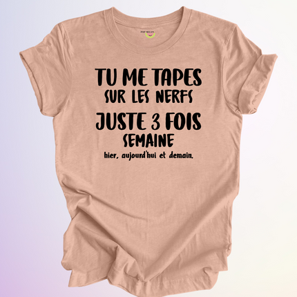 T-SHIRT / TU ME TAPES SUR LES NERFS