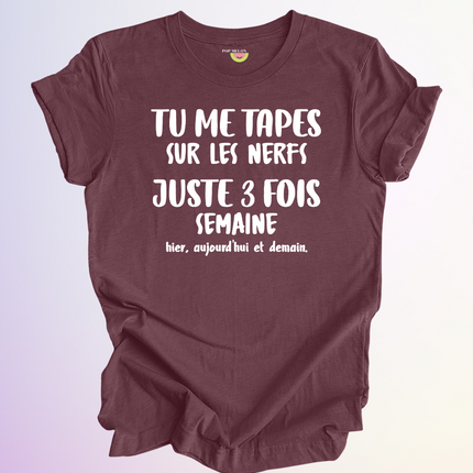 T-SHIRT / TU ME TAPES SUR LES NERFS