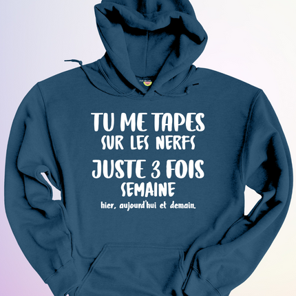 HOODIE / TU ME TAPES SUR LES NERFS