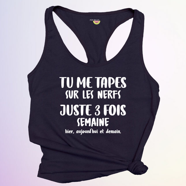 CAMISOLE / TU ME TAPES SUR LES NERFS
