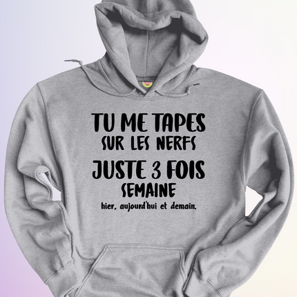HOODIE / TU ME TAPES SUR LES NERFS