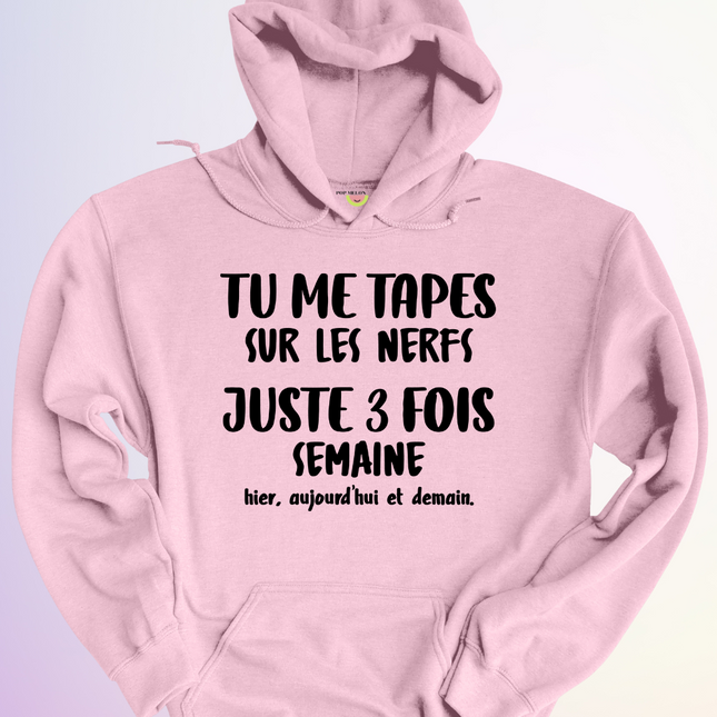 HOODIE / TU ME TAPES SUR LES NERFS
