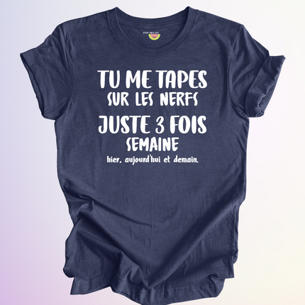 T-SHIRT / TU ME TAPES SUR LES NERFS