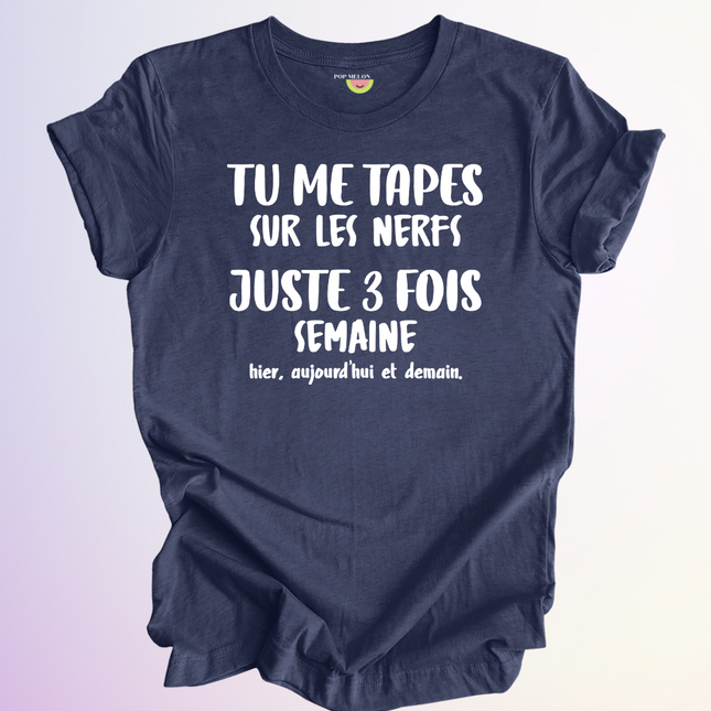 T-SHIRT / TU ME TAPES SUR LES NERFS