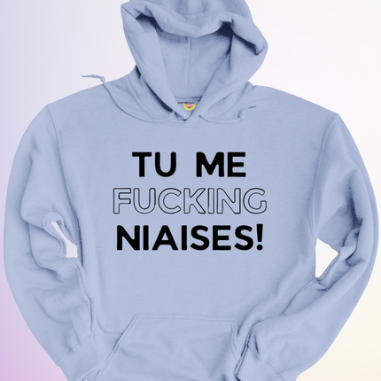 HOODIE / TU ME FUCKING NIAISES