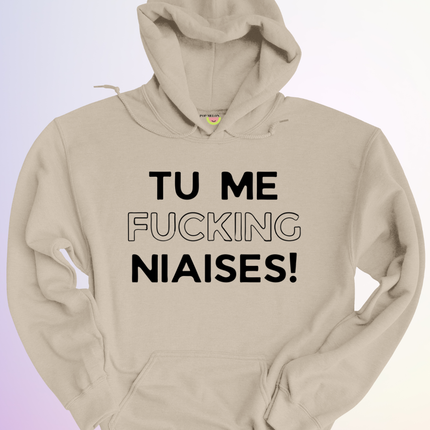 HOODIE / TU ME FUCKING NIAISES