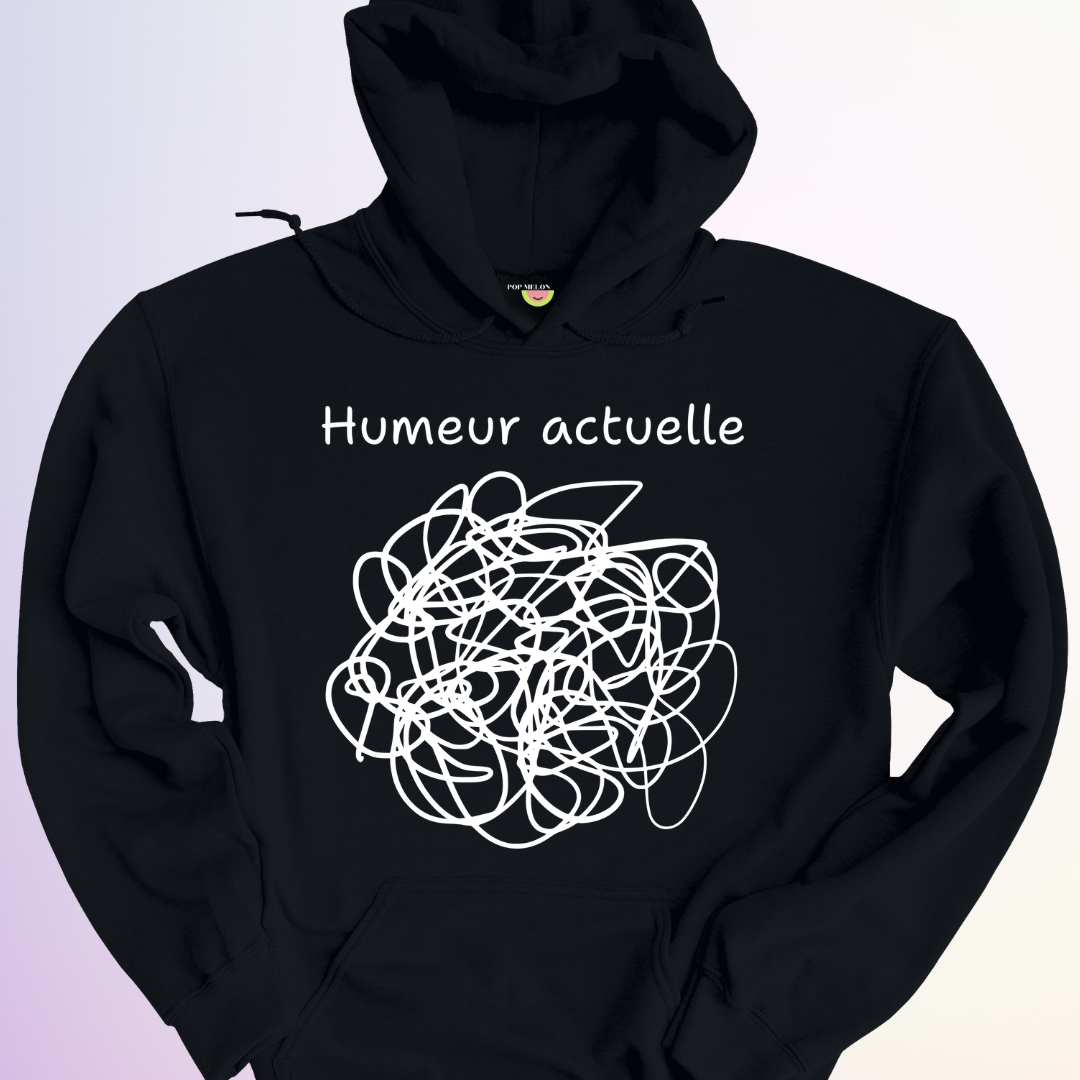 HOODIE / HUMEUR ACTUELLE