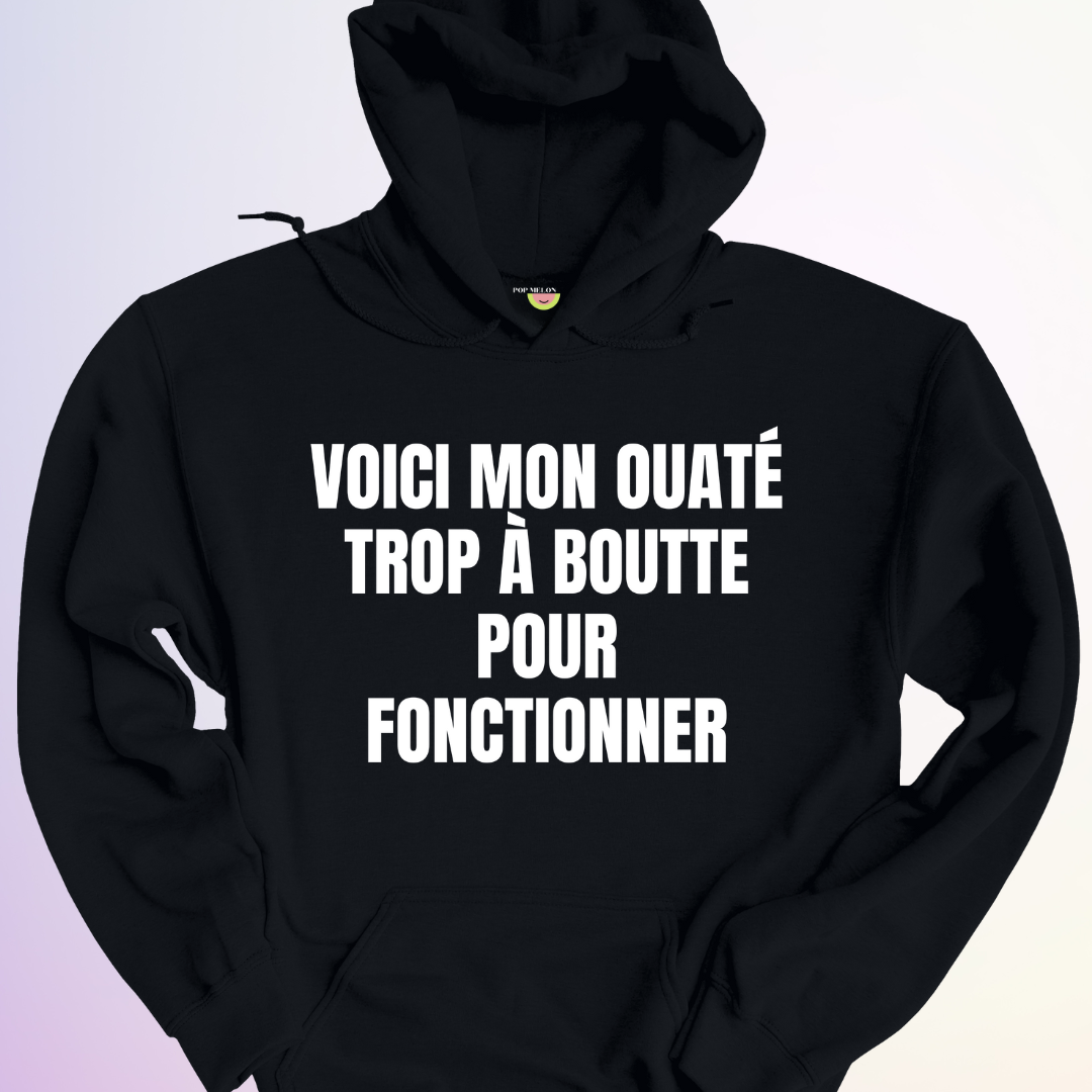 HOODIE / OUATÉ TROP À BOUTTE