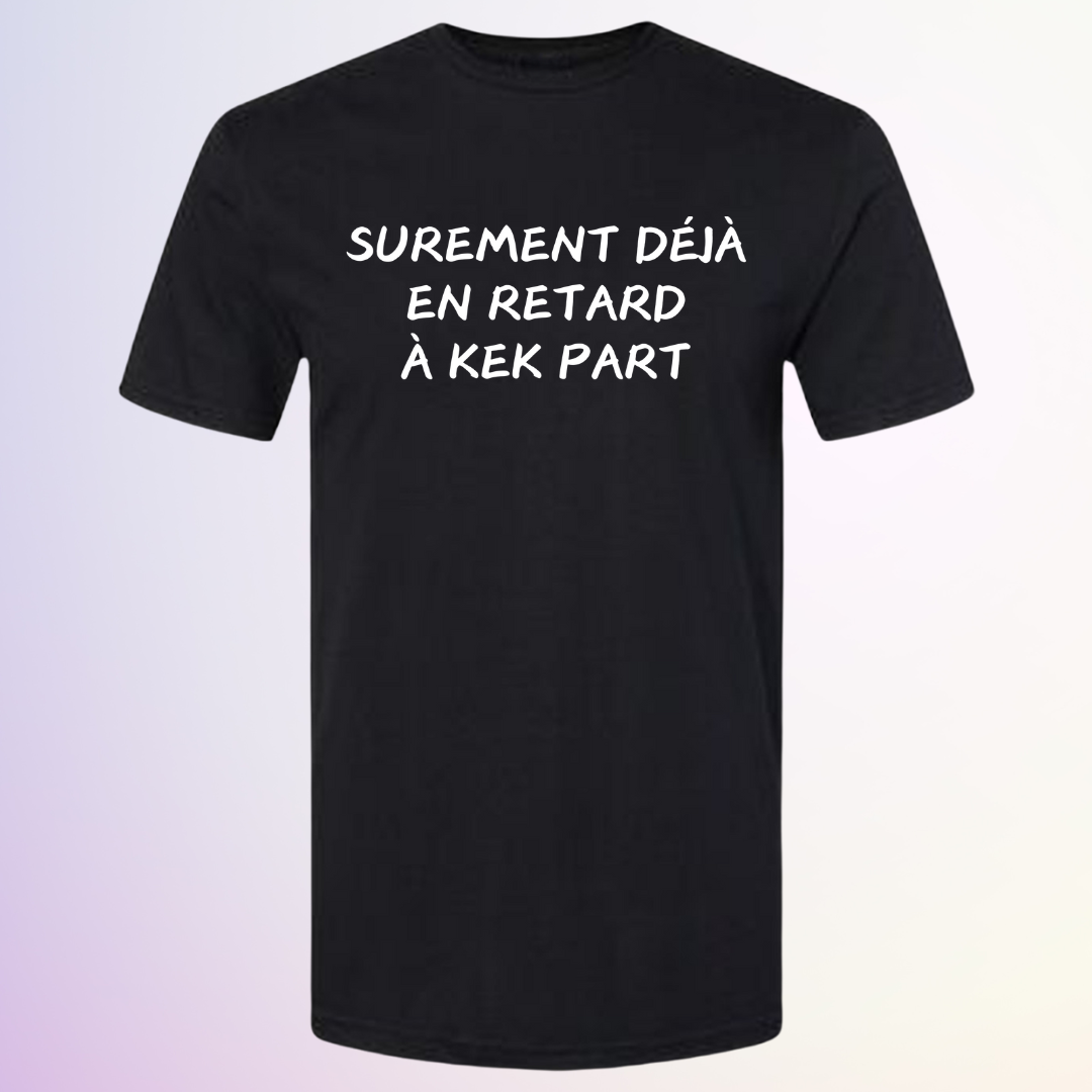 T-SHIRT / EN RETARD KEK PART