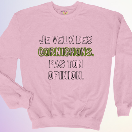 CREWNECK / DES CORNICHONS... PAS TON OPINION