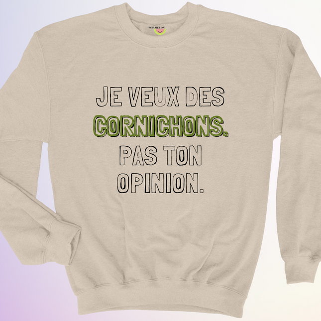 CREWNECK / DES CORNICHONS... PAS TON OPINION
