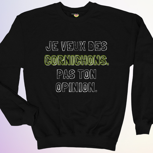 CREWNECK / DES CORNICHONS... PAS TON OPINION