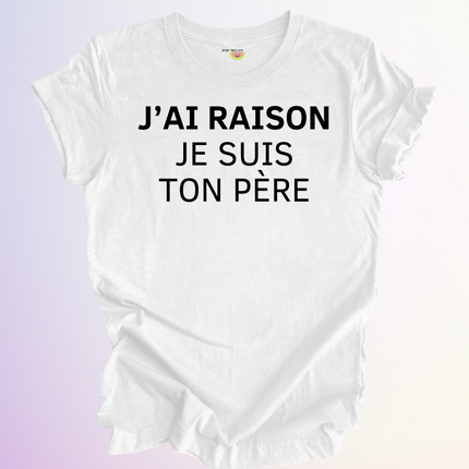 T-SHIRT / J'AI RAISON JE SUIS TON PERE