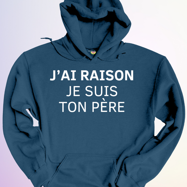 HOODIE / J'AI RAISON JE SUIS TON PERE