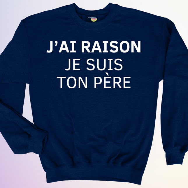 CREWNECK / J'AI RAISON JE SUIS TON PERE