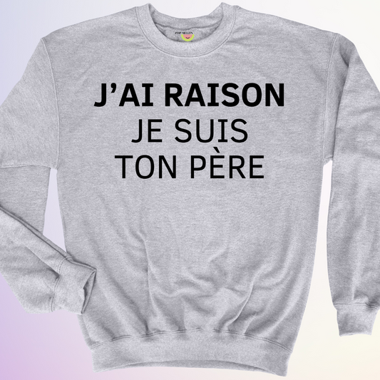 CREWNECK / J'AI RAISON JE SUIS TON PERE