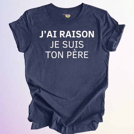 T-SHIRT / J'AI RAISON JE SUIS TON PERE