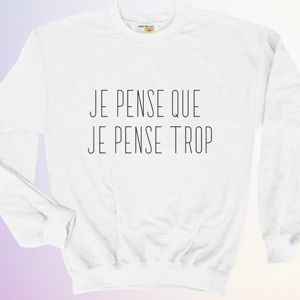 CREWNECK / JE PENSE QUE JE PENSE TROP