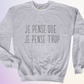 CREWNECK / JE PENSE QUE JE PENSE TROP