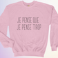 CREWNECK / JE PENSE QUE JE PENSE TROP