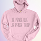 HOODIE / JE PENSE QUE JE PENSE TROP