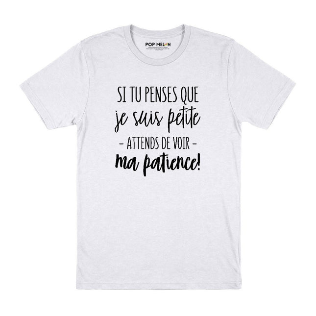 T-SHIRT / SI TU PENSES QUE JE SUIS PETITE