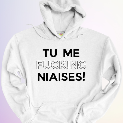 HOODIE / TU ME FUCKING NIAISES