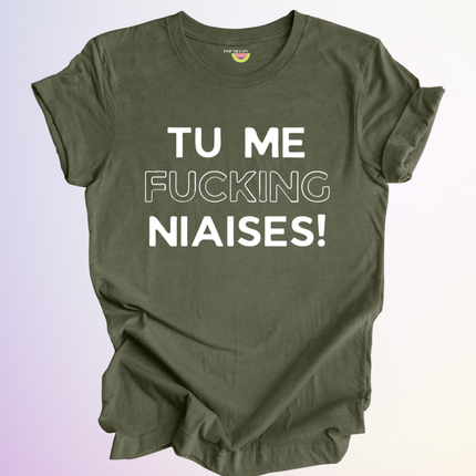 T-SHIRT / TU ME FUCKING NIAISES