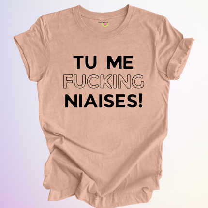 T-SHIRT / TU ME FUCKING NIAISES