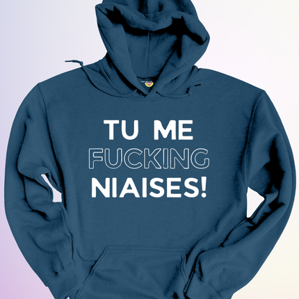 HOODIE / TU ME FUCKING NIAISES